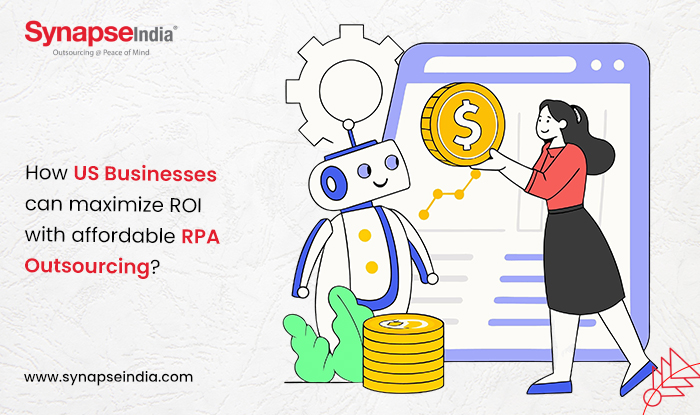 How US Businesses can maximize ROI with affordable RPA Outsourcing